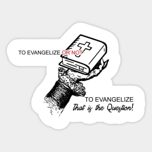 To Evangelize Or Not To Evangelize..Thats The Question Sticker